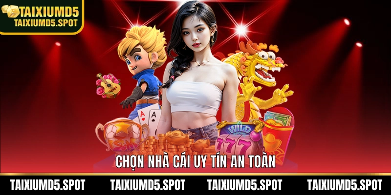 Chọn nhà cái uy tín an toàn