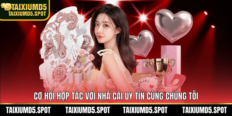 Cơ hội hợp tác với nhà cái uy tín cùng chúng tôi