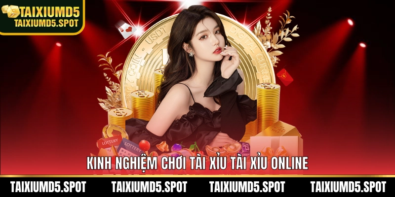  Kinh nghiệm chơi Tài Xỉu 