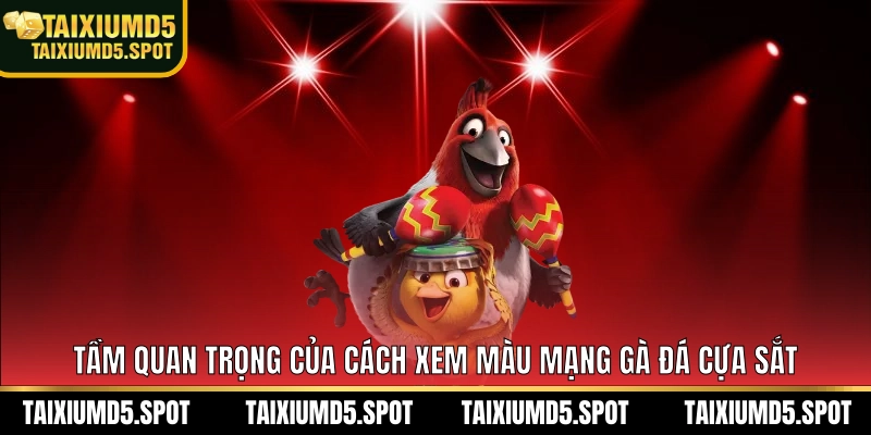 Tầm quan trọng của cách xem màu mạng gà đá cựa sắt