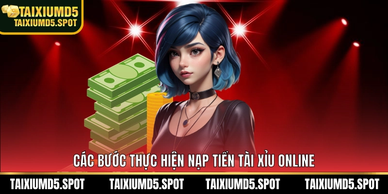 Các bước thực hiện nạp tiền tài xỉu md5